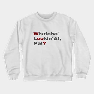 Whatcha' Lookin' At Pal? Crewneck Sweatshirt